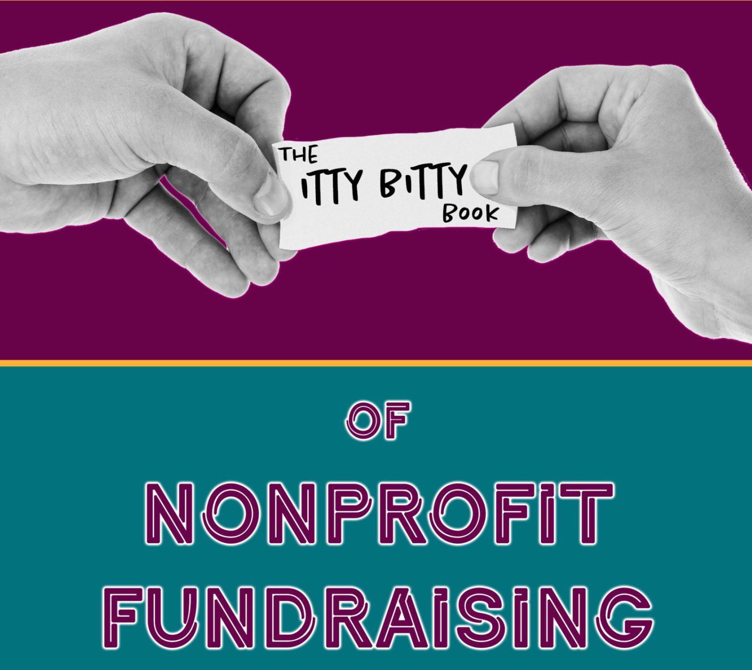 The Itty Bitty Book of Nonprofit Fundraising